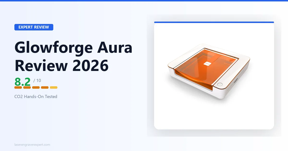 Glowforge Aura Review 2026: The Beginner CO2 Laser That Actually Delivers