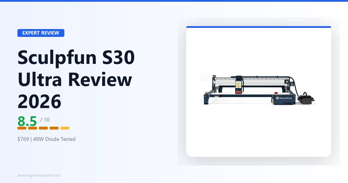Sculpfun S30 Ultra Review 2026: Is the $769 Worth It?